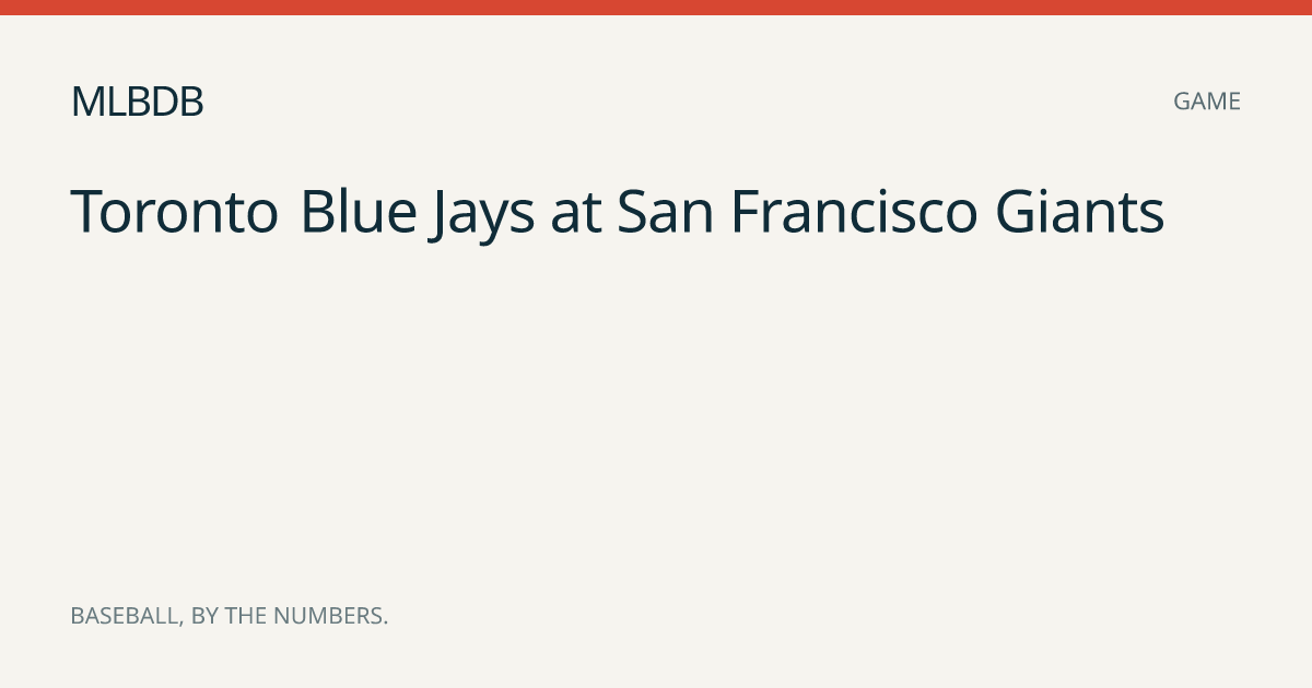 San Francisco Giants vs Toronto Blue Jays, Jul 7, 2026 Box Score | MLBDB